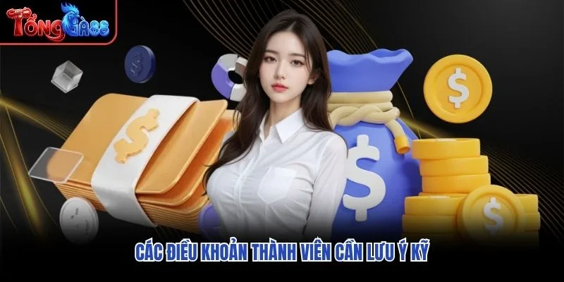 Các điều khoản thành viên cần lưu ý kỹ Các điều khoản thành viên cần lưu ý kỹ