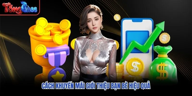 Cách khuyến mãi giới thiệu bạn bè hiệu quả Cách khuyến mãi giới thiệu bạn bè hiệu quả