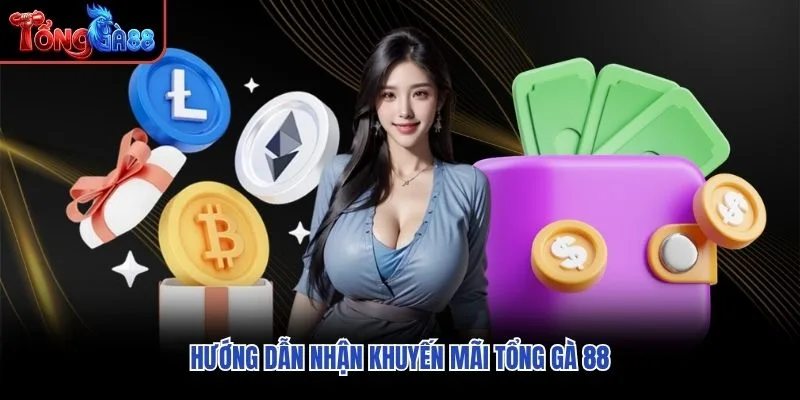 Hướng dẫn nhận khuyến mãi Tổng Gà 88