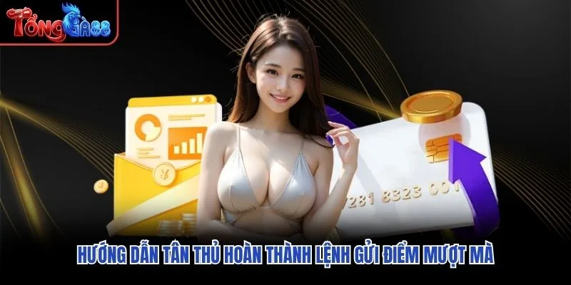 Hướng dẫn tân thủ hoàn thành lệnh gửi điểm mượt mà
