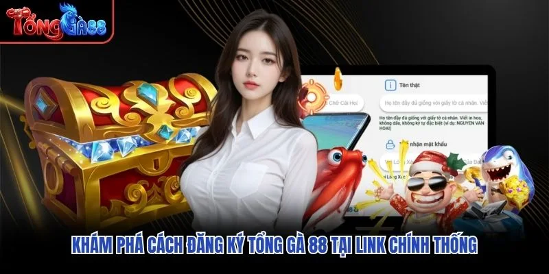 Khám phá cách đăng ký Tổng Gà 88 tại link chính thống