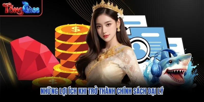 Những lợi ích khi trở thành chính sách đại lý Những lợi ích khi trở thành chính sách đại lý
