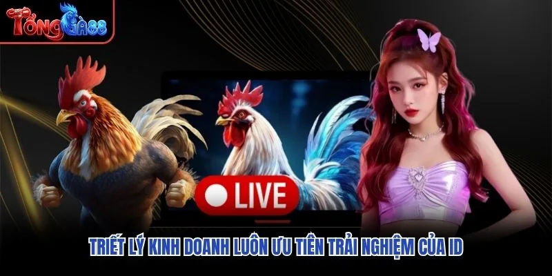Triết lý kinh doanh luôn ưu tiên trải nghiệm của ID